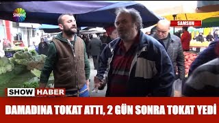 Damadına tokat attı, 2 gün sonra tokat yedi