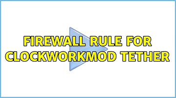 Firewall rule for ClockworkMod Tether