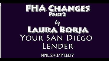 FHA Guideline Changes Part 2 | By Laura Borja-Your San Diego Lender