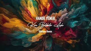 Hande Yener - Kim Bilebilir Aşkı Göktuna Remix