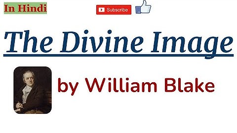The Divine Image by William Blake - Summary and Line by Line Explanation in Hindi