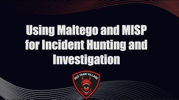 Using Maltego and MISP for Incident Hunting and Investigation - Cleber Soares