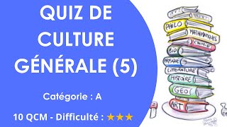 QUIZ DE Culture générale (5) - Catégorie : A - 10 QCM - Difficulté : ★★★