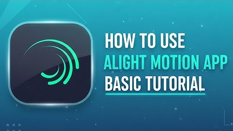 How to use alight motion app basic tutorial 