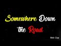 Somewhere Down the Road (Lyrics Video)