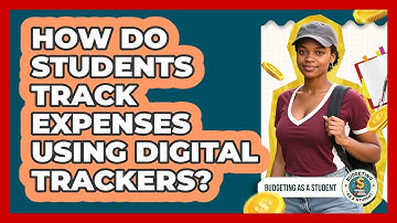 How Do Students Track Expenses Using Digital Trackers? - Budgeting as a Student