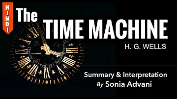THE TIME MACHINE By HG Wells | Summary & Interpretation in Hindi by Sonia Advani