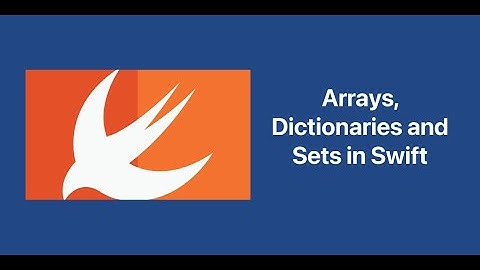 Arrays, Dictionaries and Sets in Swift