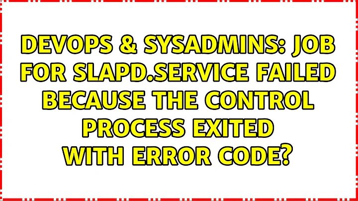 Job for slapd.service failed because the control process exited with error code?