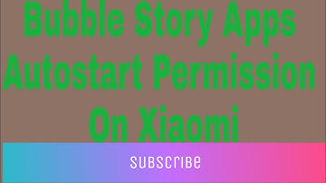 Bubble Story Apps Autostart Permission On Xiaomi