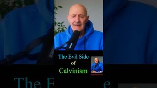 The Evil Side of Calvinism