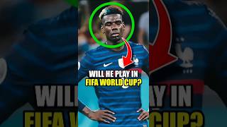 Will Paul Pogba Play at the 2026 World Cup
