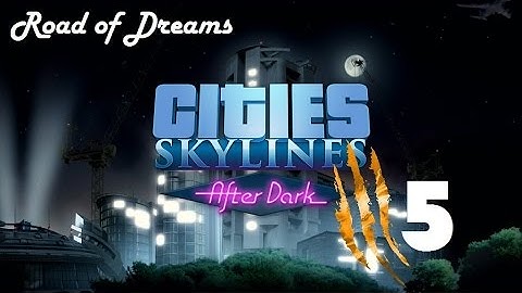 Road of Dreams - Cities Skylines After Dark (Part 5)