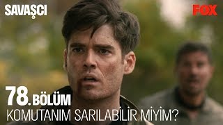 Komutanım sarılabilir miyim? Savaşçı 78.  Resimi