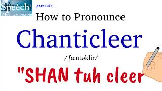 How to Pronounce Chanticleer