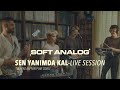 Soft analog  sen yanmda kal live session blent abinin plak odas