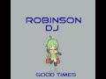 Good times  robinson dj 2016