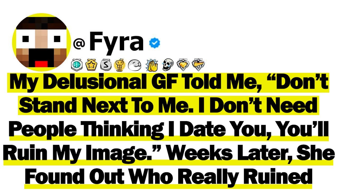 My Delusional GF Told Me, “Don’t Stand Next To Me. I Don’t Need People Thinking I Date You, You’ll..