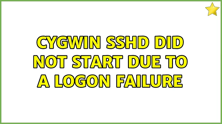 Cygwin sshd did not start due to a logon failure (4 Solutions!!)