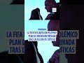 La FIFA retira finalmente su plan polémico de inversión privada tras la presión
