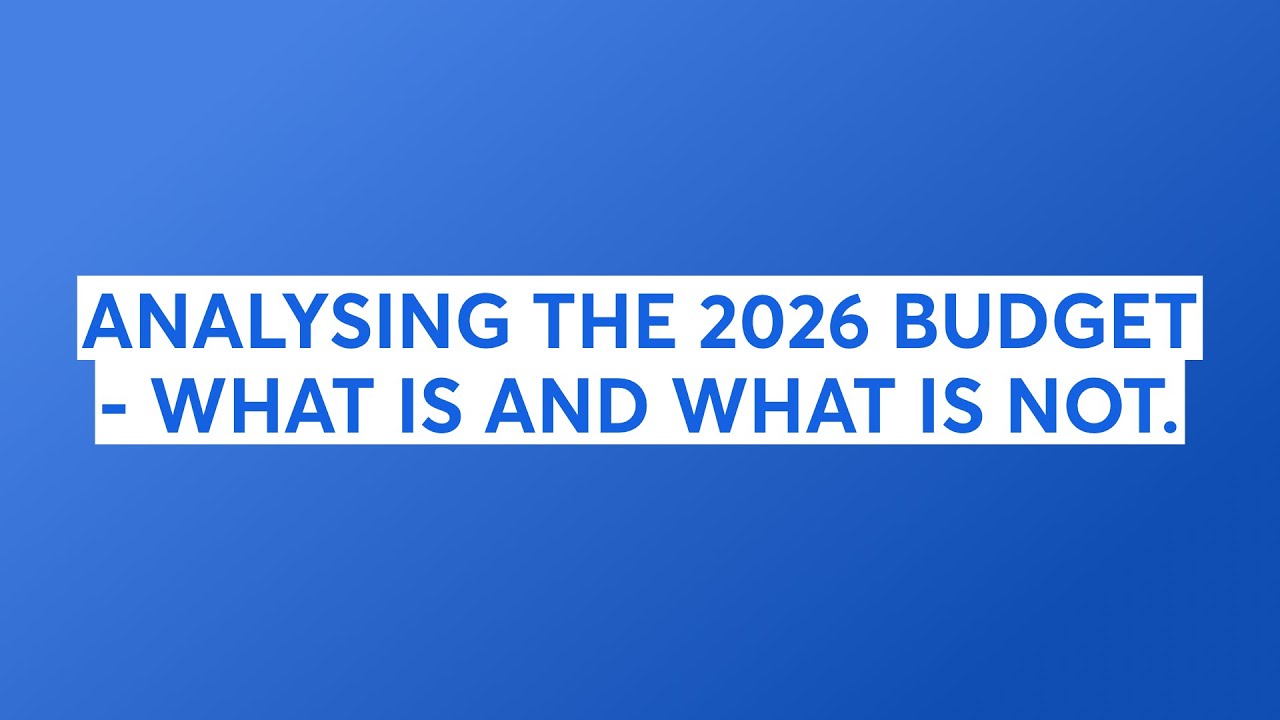 ANALYSING THE 2026 BUDGET - WHAT IS AND WHAT IS NOT.