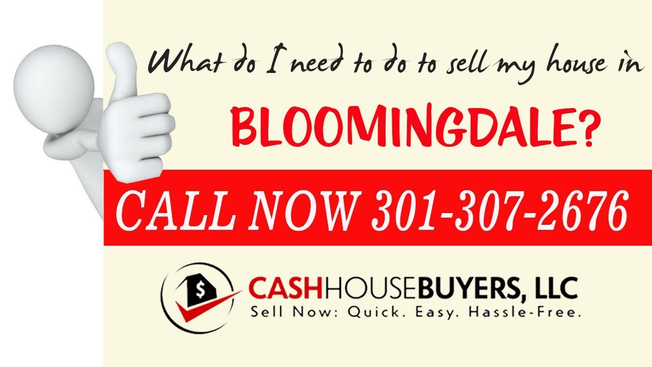 What do I need to do to sell my house fast in Bloomingdale Washington DC | Call 301 307 2676