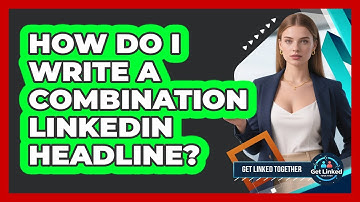 How Do I Write A Combination LinkedIn Headline?