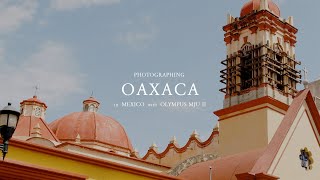 Photographing Oaxaca - Olympus MJU II