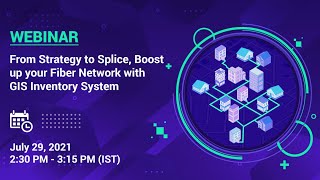 From Strategy to Splice, Boost up your Fiber Network with GIS Inventory System [Webinar Recording]
