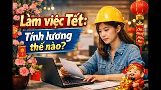 Đi làm lễ, Tết được trả lương bao nhiêu? Cách tính đúng theo luật