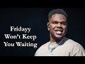 Fridayy Won T Keep You Waiting Lyrics mp3