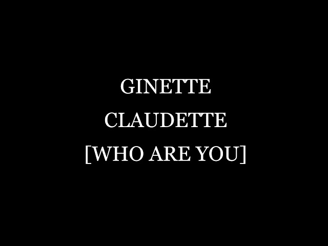 GINETTE CLAUDETTE-WHO ARE YOU (LYRICS) class=