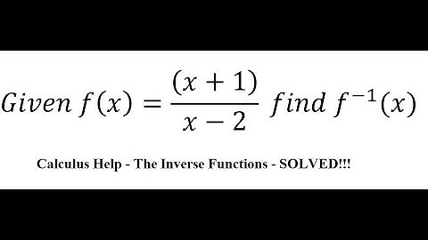 Calculus Help: The inverse functions - Given f(x)=((x+1))/(x-2)  find f^(-1) (x)