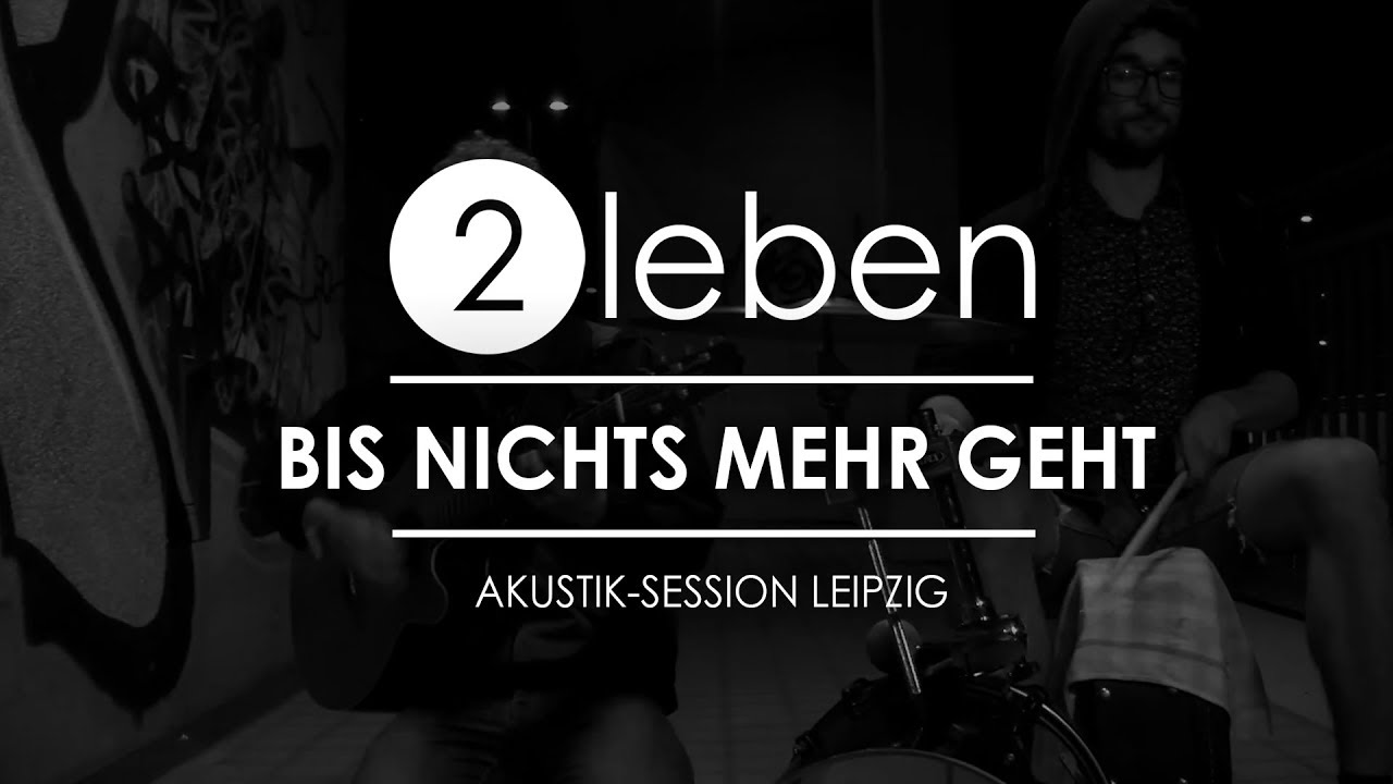 2leben - Bis nichts mehr geht (Live & akustisch in Leipzig 2017)
