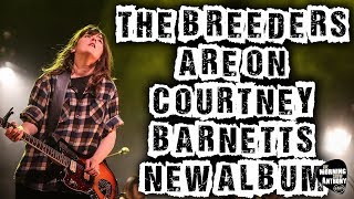 The Breeders are on Courtney Barnett&#39;s New Album