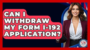 Can I Withdraw My Form I-192 Application? - US Citizenship Immigration Guide
