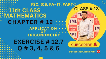 11 Class Math Exercise 12.7 Q# 3 to 6 |Application of Trigonometry|Fsc&Ics Chapter 12 ||Math lecture