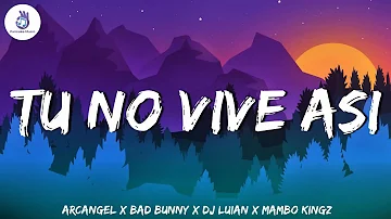 (Mix)Tu No Vive Asi - Arcangel x Bad Bunny X Dj Luian X Mambo Kingz | LOCA, No Me Conoce, Que Va