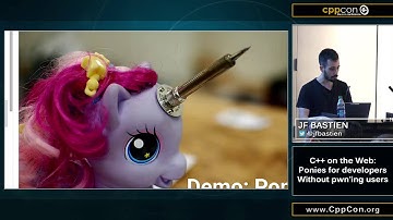CppCon 2015: JF Bastien “C++ on the Web: Ponies for developers without pwn’ing users"