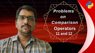 Comparison Operators Explained with 2 Practice Problems in Python(11 and 12)