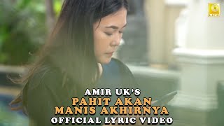 Amir Uk's - Pahit Akan Manis Akhirnya (Official Lyric Video)