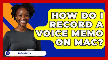 How Do I Record A Voice Memo On Mac? - Be App Savvy