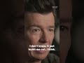 Rick Astley, on dealing with 'Never Gonna Give You Up' burnout