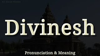 Divinesh - Pronunciation and Meaning