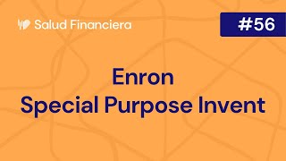 Salud Financiera #56: Enron, The Special Purpose Invent