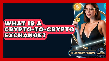 What Is A Crypto-to-crypto Exchange? - All About Crypto Exchanges