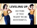 DO THIS if you want to start your LEVELING UP JOURNEY : Luxury lifestyle, Love life, Fashion sense..