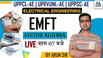 LEC-01 | EMFT- VECTOR ALGEBRA | ELECTRICAL ENGG. | UPPCL AE , UPRVUNL AE , UPPSC AE | BY ARUN SIR