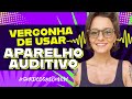 SAIA do ARMÁRIO da SURDEZ: vergonha de usar aparelho auditivo e fúria se te chamam de surdo?