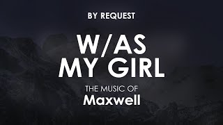 W/As My Girl | Maxwell